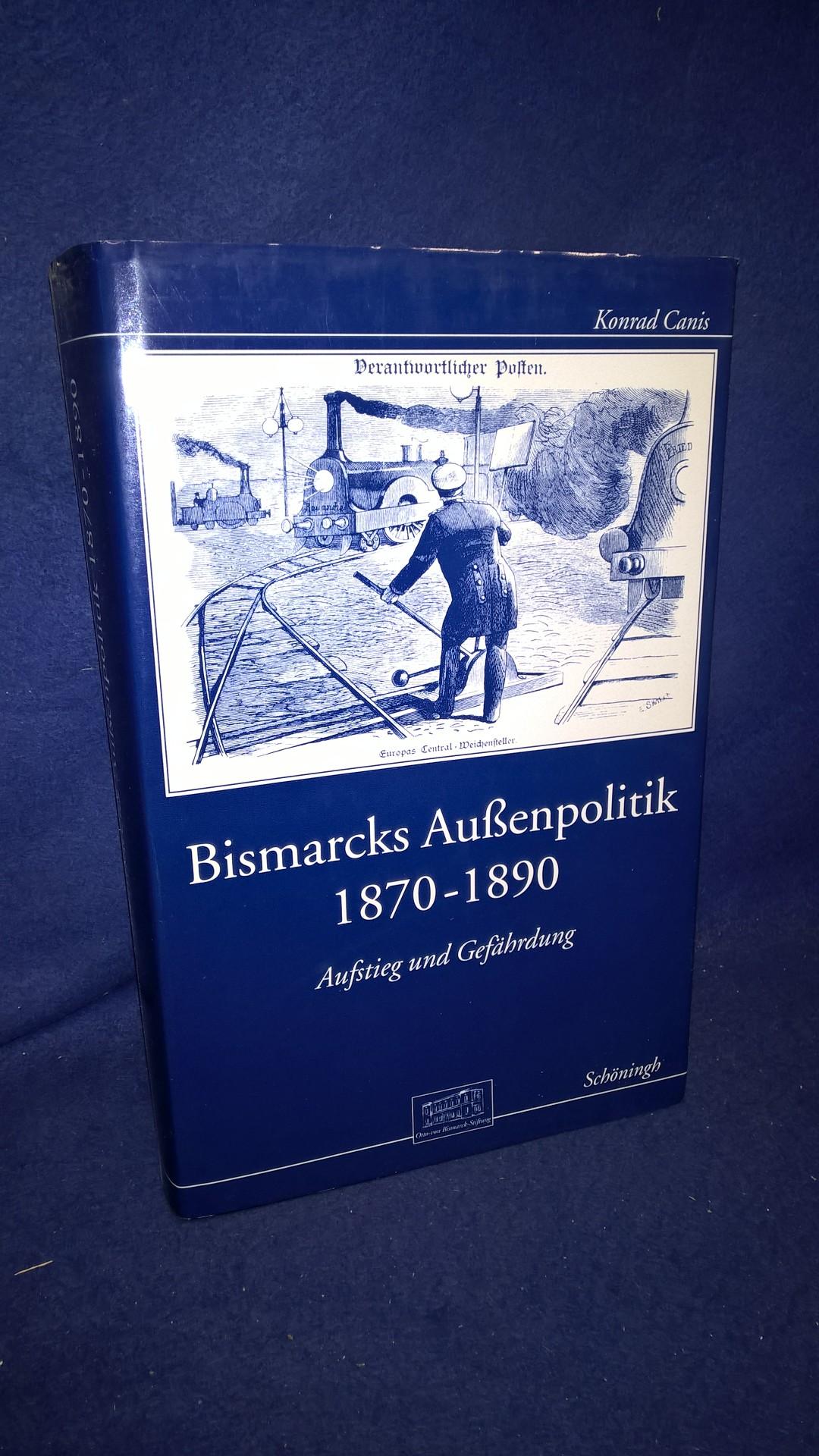 Bismarcks Aussenpolitik 1870 bis 1890. Aufstieg und Gefährdung.