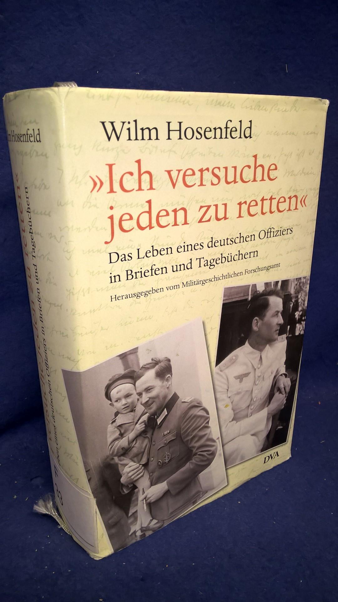Wilm Hosenfeld "Ich versuche jeden zu retten" - Das Leben eines deutschen Offiziers in Briefen und Tagebüchern