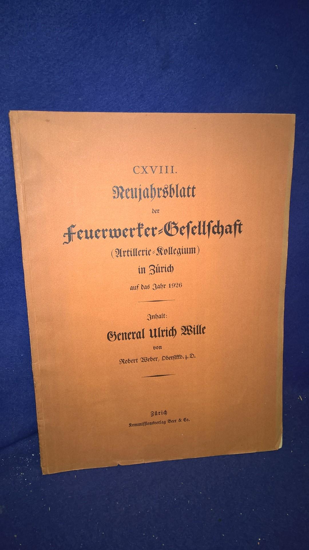 General Ulrich Wille. Aus der Reihe: Neujahrsblatt der Feuerwerker-Gesellschaft ( Artillerie-Kollegium ) in Zürich auf das Jahr 1926.