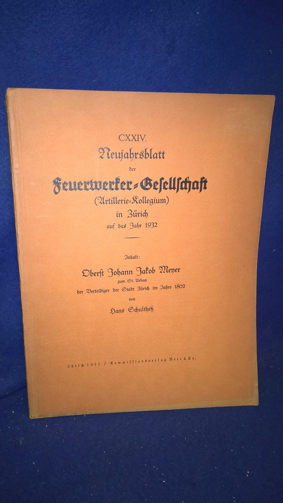 Oberst Johann Jakob Meyer zum St. Urban der Verteidiger der Stadt Zürich im Jahre 1802.. Aus der Reihe: Neujahrsblatt der Feuerwerker-Gesellschaft ( Artillerie-Kollegium ) in Zürich auf das Jahr 1932.