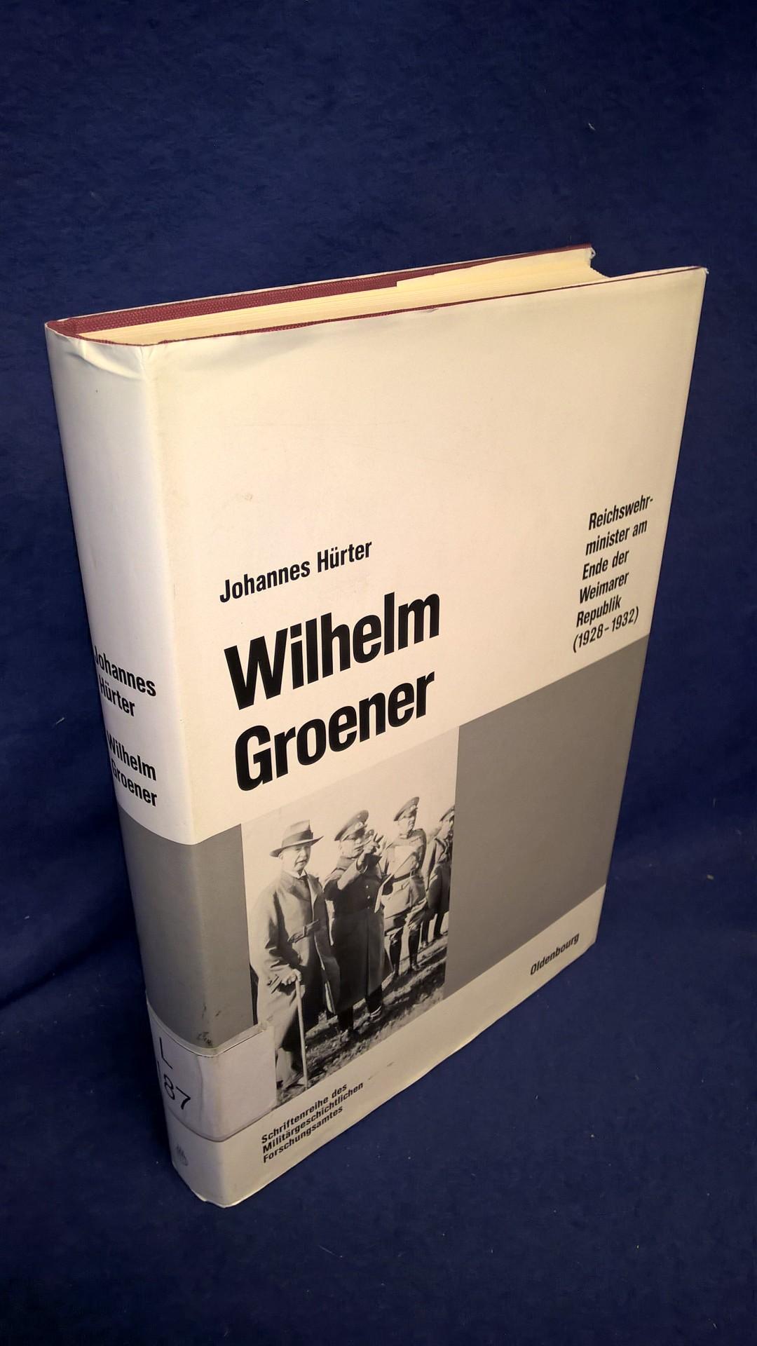Beiträge zur Militärgeschichte - Band 39: Wilhelm Groener. Reichswehrminister am Ende der Weimarer Republik (1928-1932)