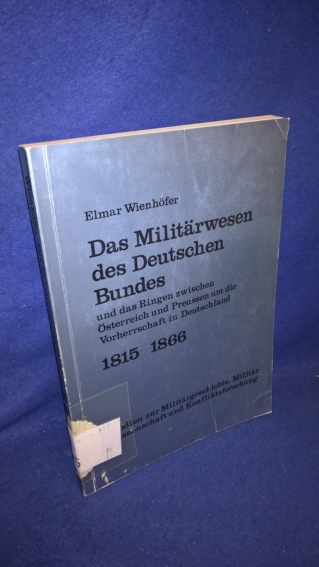 Das Militärwesen des Deutschen Bundes und das Ringen zwischen Österreich und Preussen um die vorherrschaft in Deutschland 1815-1866. 