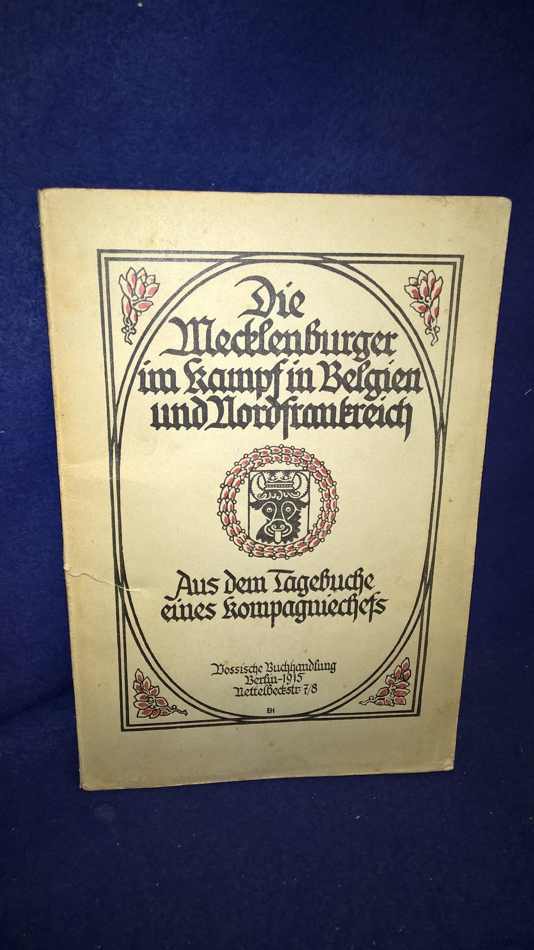 Die Mecklenburger im Kampf in Belgien und Nordfrankreich. Aus dem Tagebuche eines Kompagniechefs.( wohl Großherzoglich Mecklenburgisches Füsilier-Regiment Kaiser Wilhelm Nr.90).