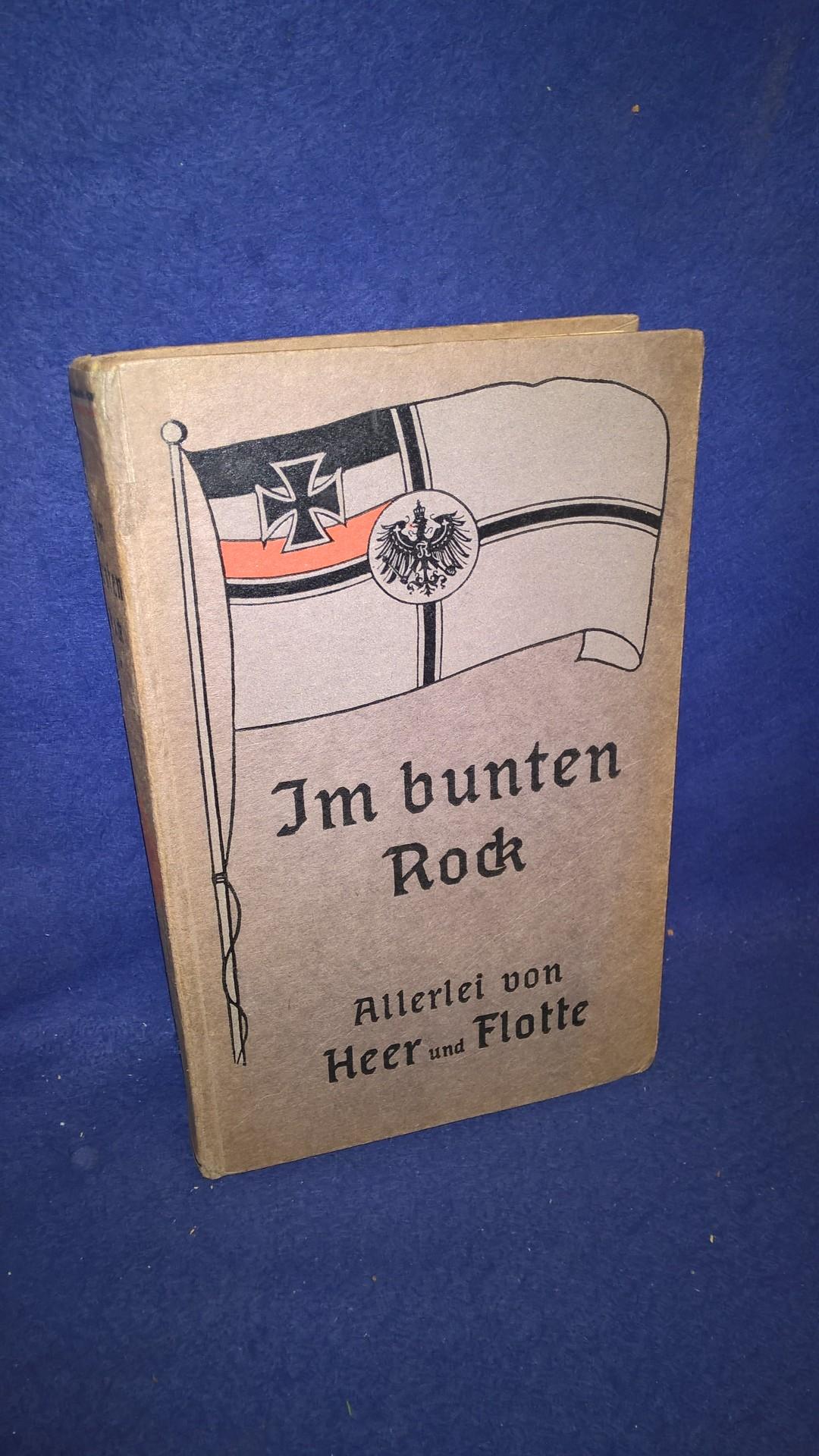 Im Bunten Rock. Allerlei von Heer und Flotte. Ein Jahrbuch für alle Freunde der deutschen Wehrmacht.
