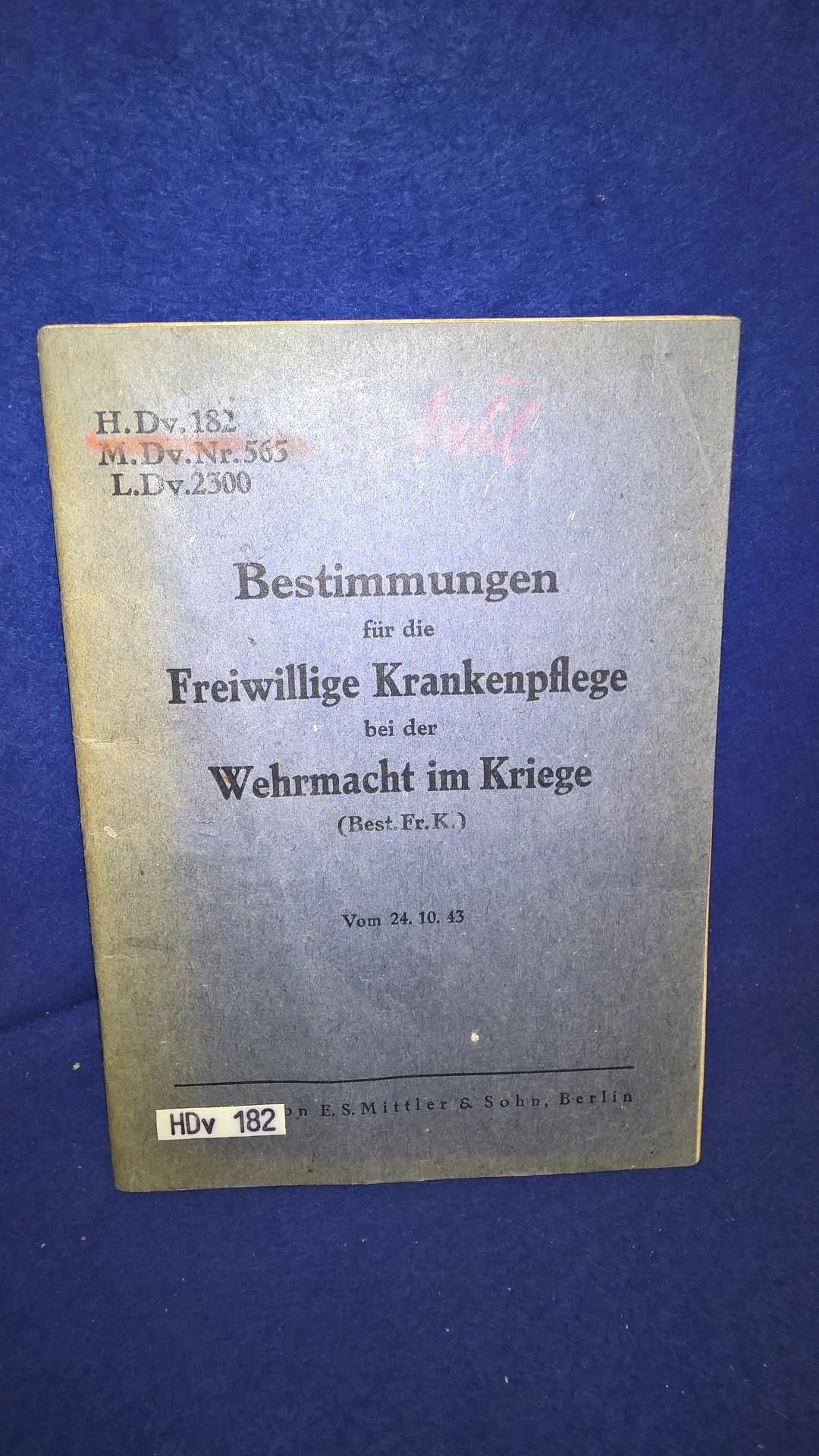 H.Dv. 182/ M.Dv. 565/ L.Dv. 2300. Bestimmungen für die freiwillige Krankenpflege bei der Wehrmacht im Kriege.