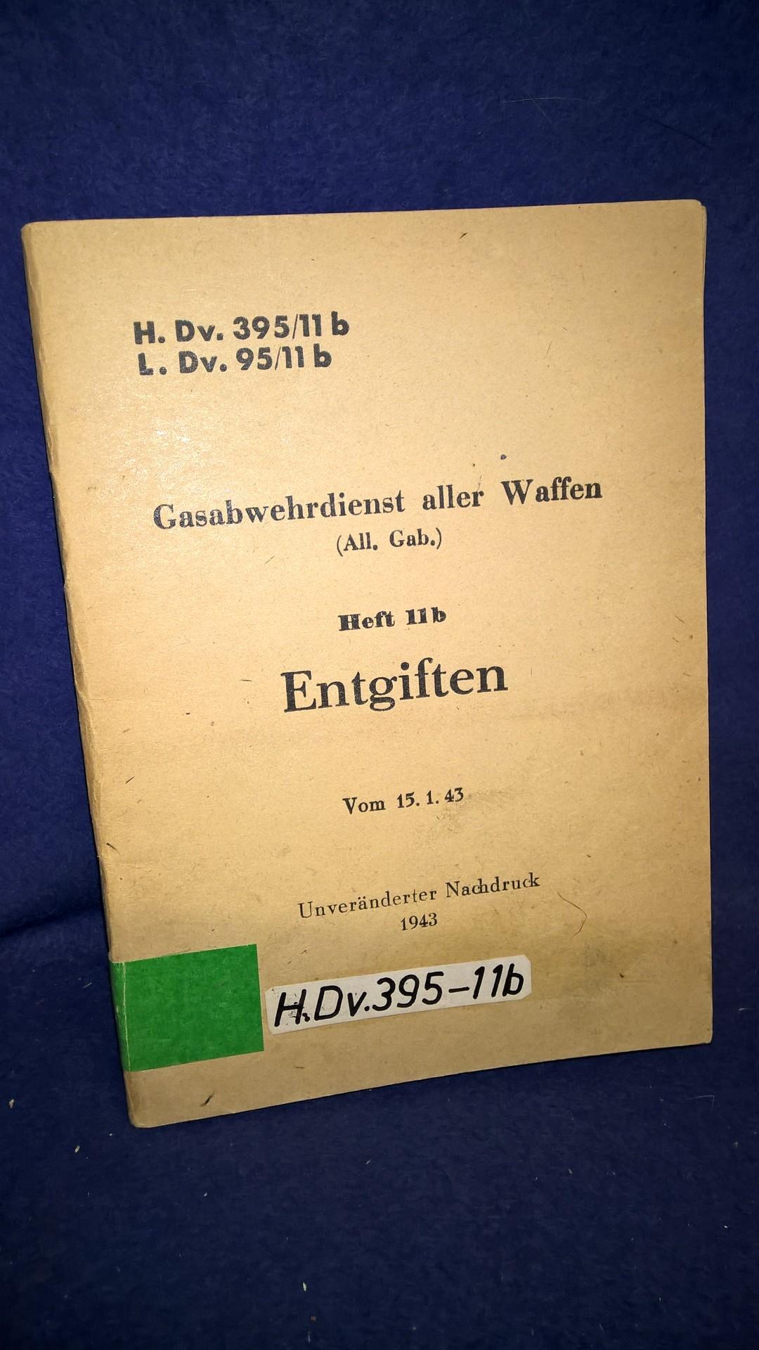 H.Dv. 395/11b. L.Dv. 95/11b. Gasabwehrdienst aller Waffen. Heft 11b: Entgiften. Vom 15.1.1943.