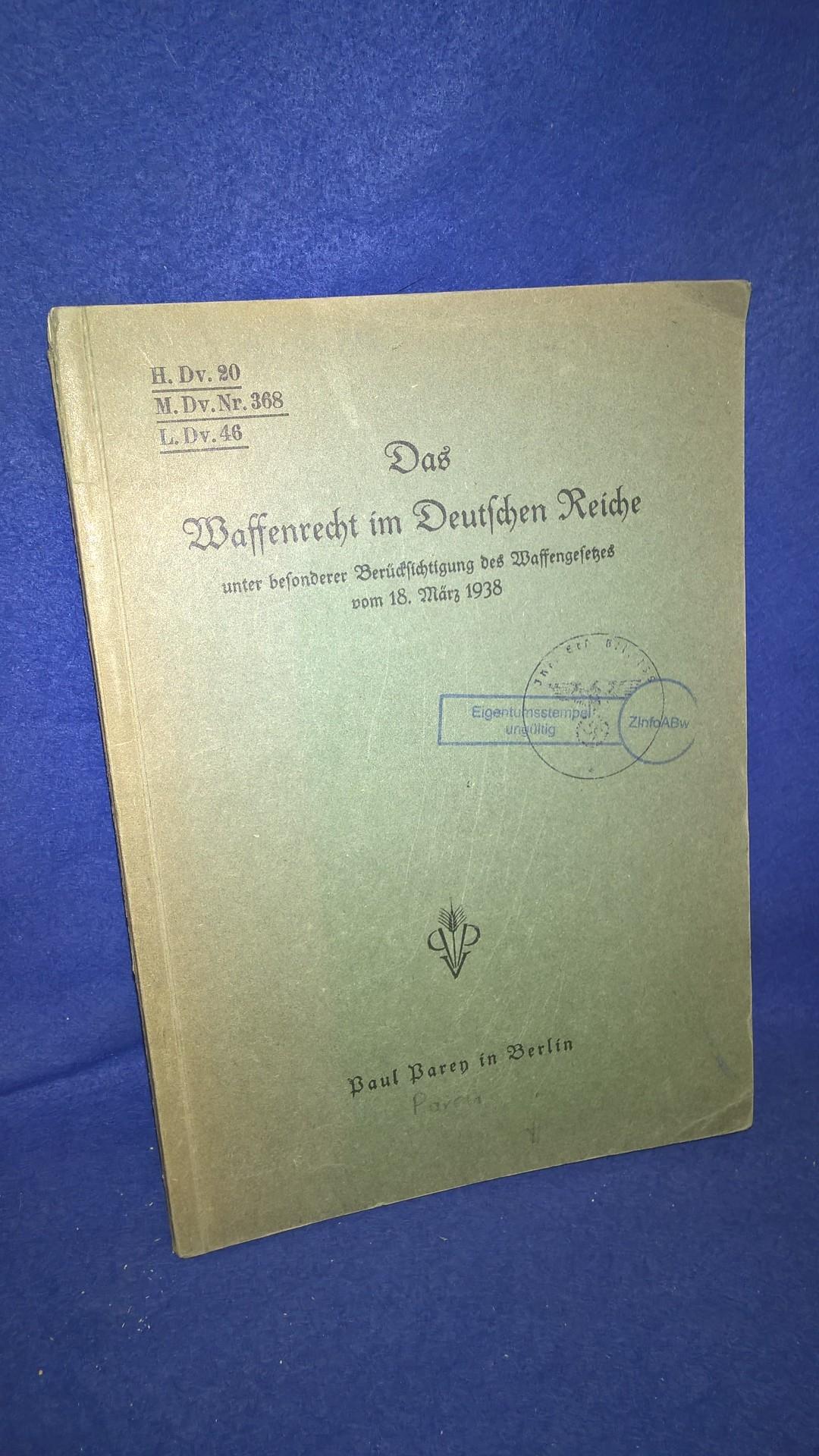 H.Dv. 20/M.Dv.368/L.Dv. 46. Das Waffenrecht im Deutschen Reiche unter besonderer Berücksichtigung des Waffengesetzes vom 18. März 1938.