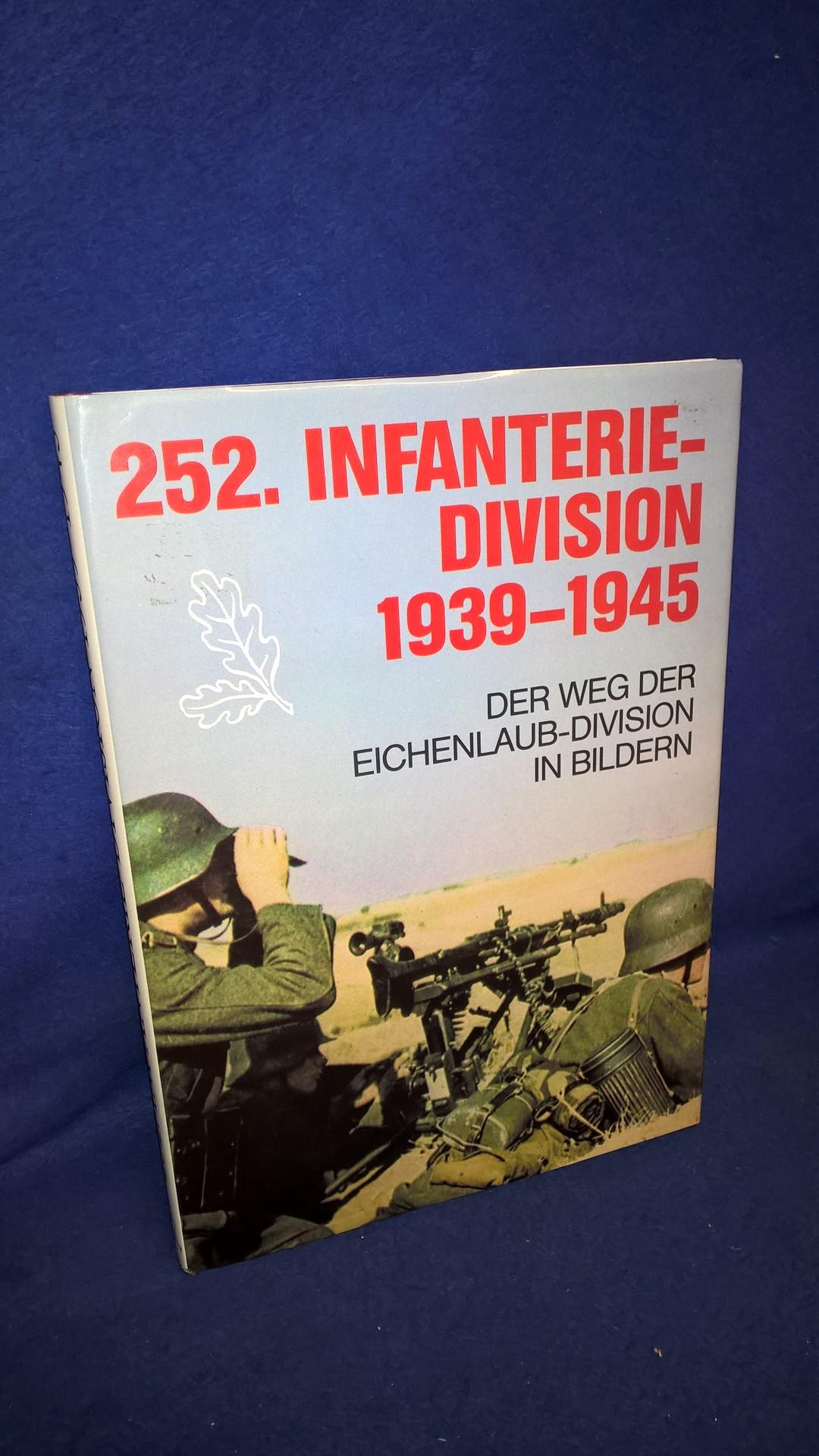 252. Infanterie-Division 1939 - 1945. Der Weg der Eichenlaub-Division in Bildern
