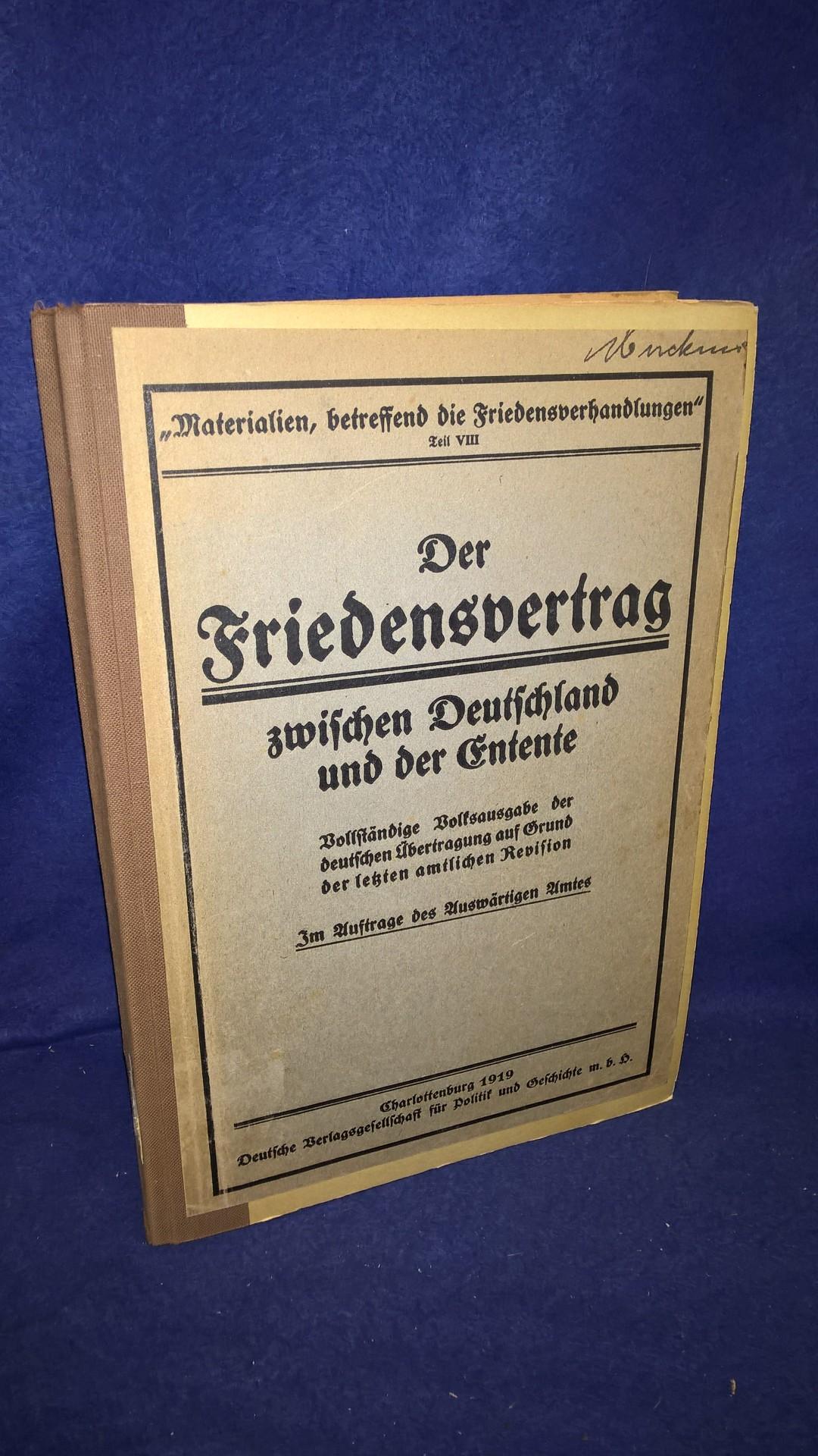 Der Friedensvertrag zwischen Deutschland und der Entente.Vollständige Volksausgabe der deutschen Übertragung auf Grund der letzten amtlichen Revision.