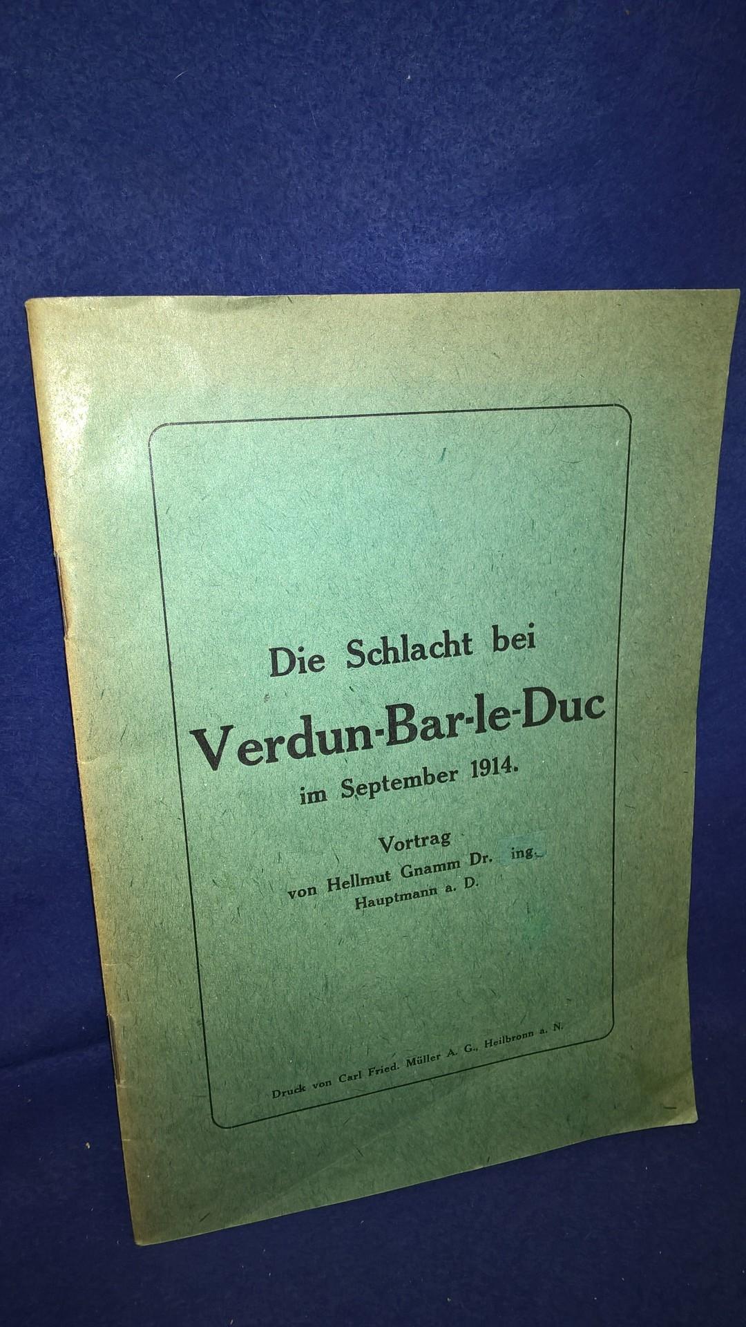 Die Schlacht bei Verdun - Bar le Duc im September 1914. Vortrag gehalten bei der Jahreshauptversammlung der ehemaligen Offiziere, Sanitätsoffiziere u. Beamten des Württembergisch. Füs. Reg. 122 in Heilbronn a. N. am 6. Okt. 1923