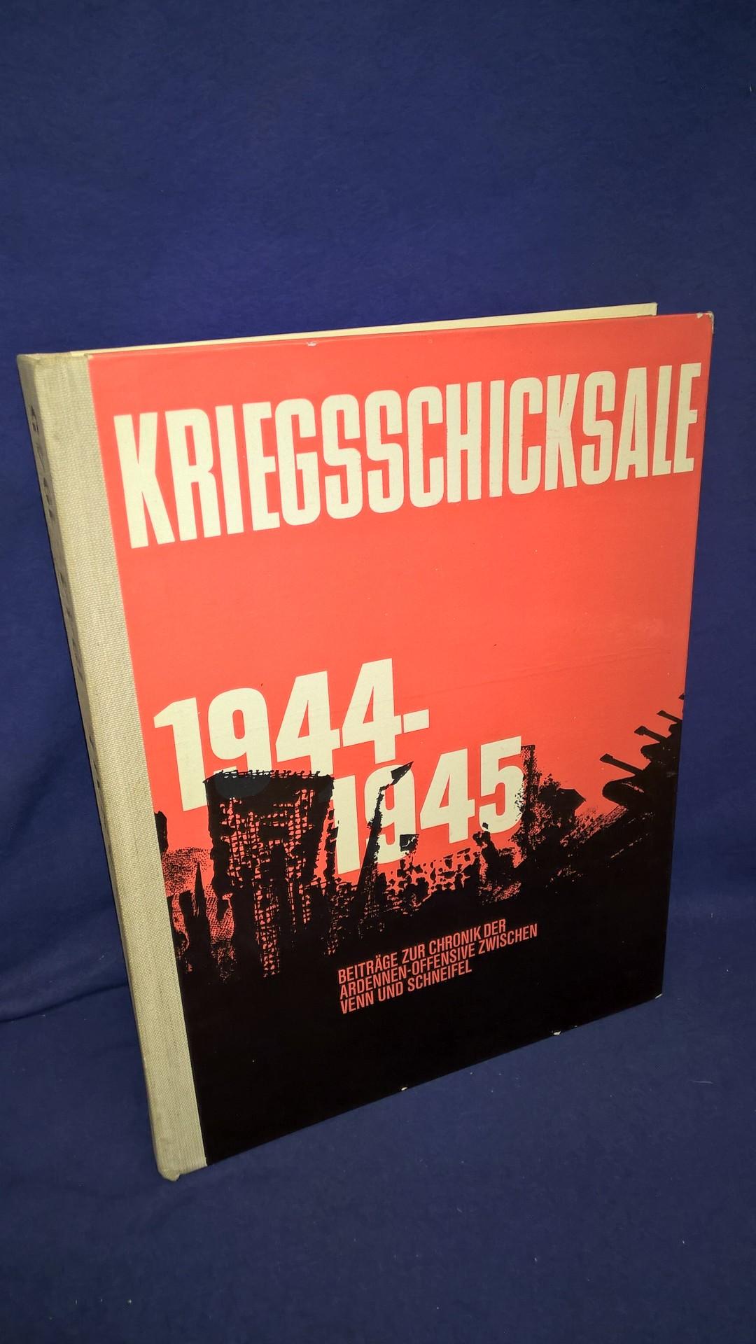 Kriegsschicksale 1944 - 45; Beiträge zur Chronik der Ardennen-Offensive zwischen Venn und Schneifel.
