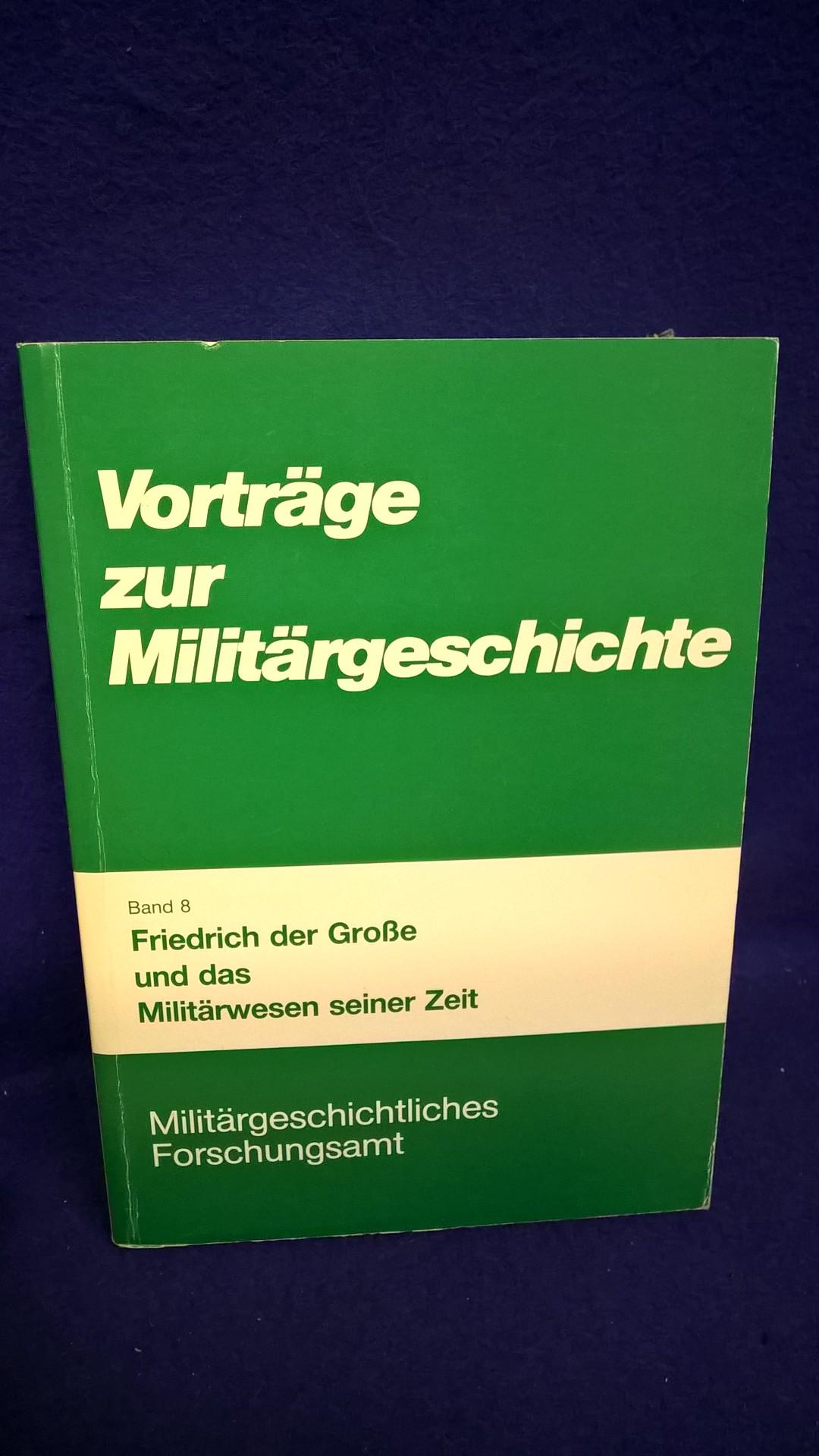 Vorträge zur Militärgeschichte,Band 8: Friedrich der Große und das Militärwesen seiner Zeit