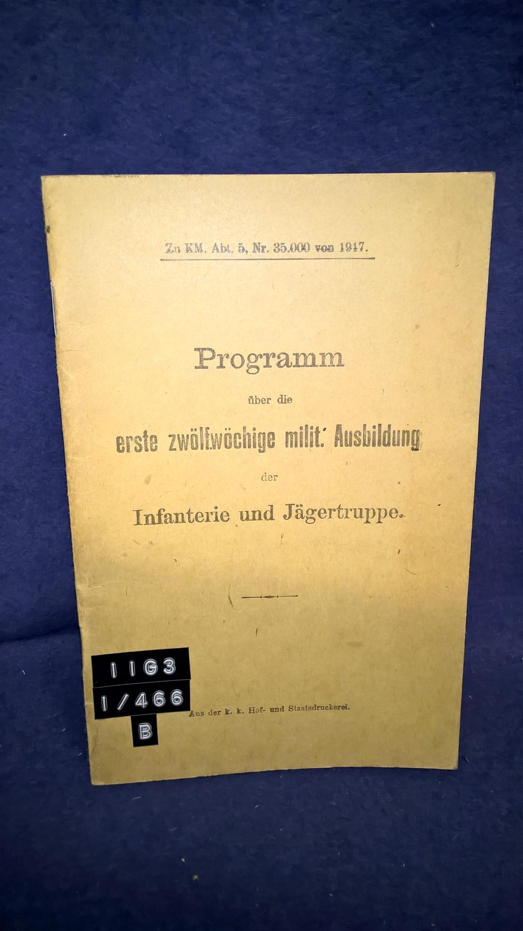 Programm über die erste zwölfwöchige militärische Ausbildung der Infanterie und Jägertruppe. K.u.K. 1917.