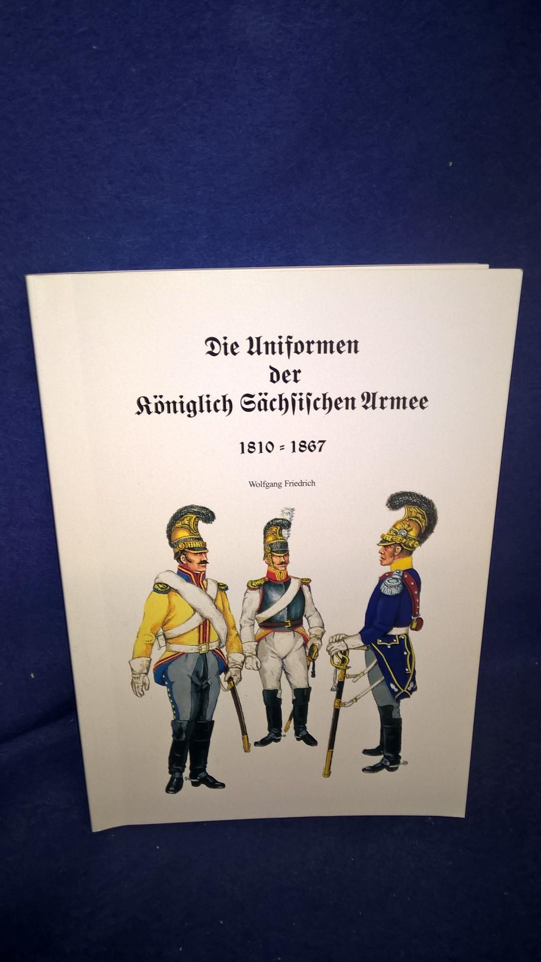 Die Uniformen der Königlich Sächsischen Armee 1810-1867.