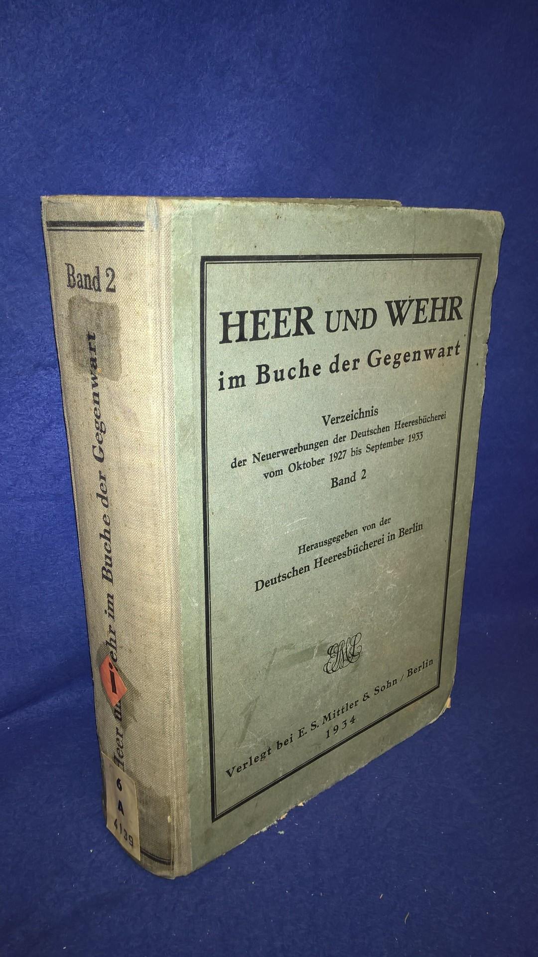 Heer und Wehr im Buche der Gegenwart. Verzeichnis der Neuerwerbungen der Deutschen Heeresbücherei vom Oktoer 1927 bis September 1933. Band 2.
