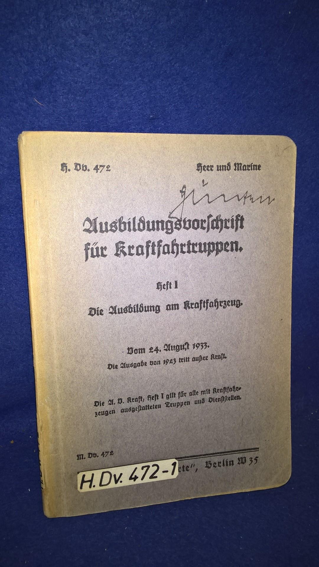 H.Dv. 472./ Heer und Marine. Ausbildungsvorschrift für Kraftfahrtruppen. Heft 1: Die Ausbildung am Kraftfahrzeug. Vom 24.August 1933.