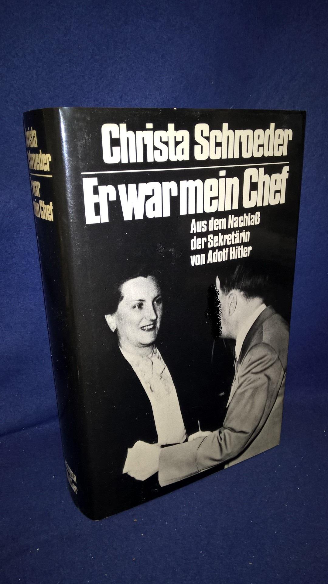 Christa Schroeder - Er war mein Chef. Aus dem Nachlaß der Sekretärin von Adolf Hitler