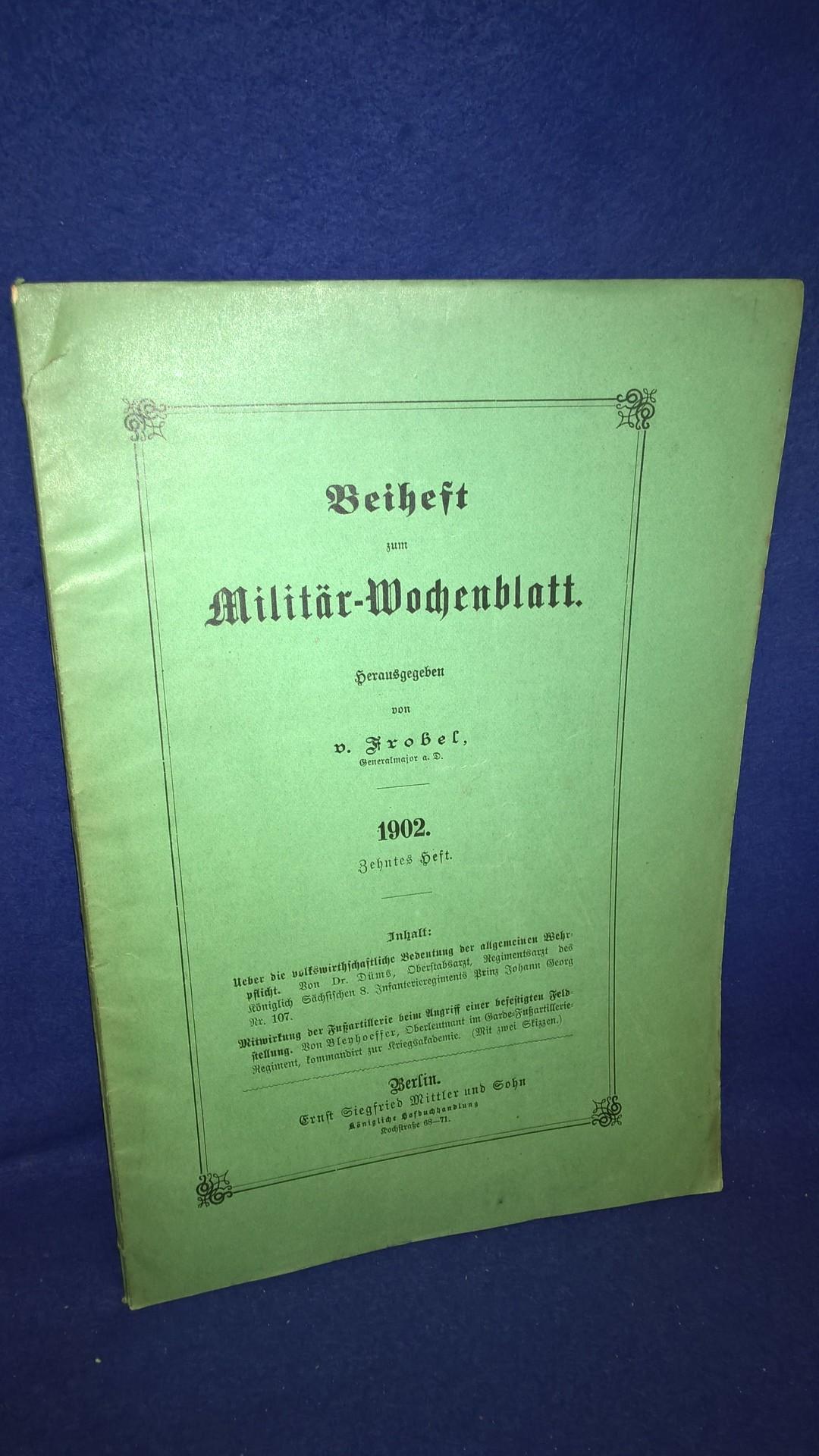 Beiheft zum Militär-Wochenblatt, 10.Heft, 1902. Aus dem Inhalt: Mitwirkung der Fußartillerie beim Angriff einer befestigten Feldstellung.
