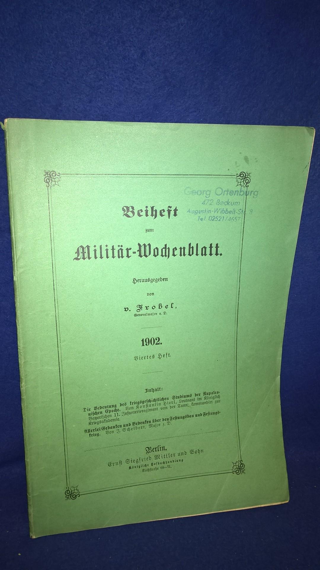 Beiheft zum Militär-Wochenblatt, 4.Heft, 1902. Aus dem Inhalt: Festungsbau und Festungskrieg/Studium der Napoleonischen Epoche.