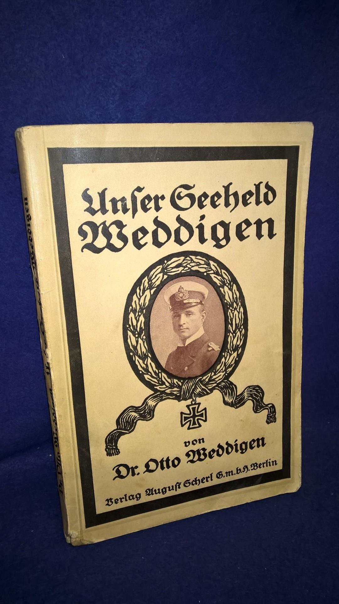 Unser Seeheld Weddigen - ein Leben und seine Taten dem deutschen Volke erzählt.
