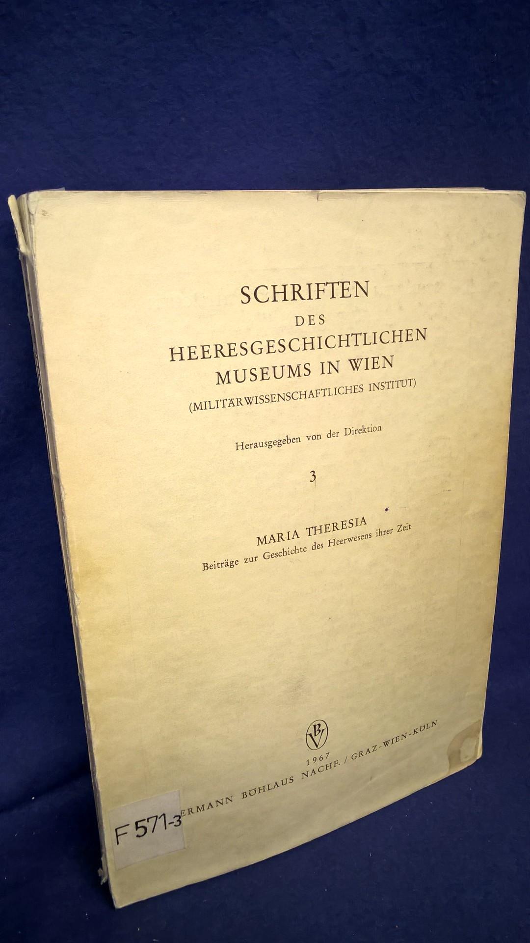 Schriften des Heeresgeschichtlichen Museums in Wien, Band 3: Maria Theresia - Beiträge zur Geschichte des Heerwesens ihrer Zeit -
