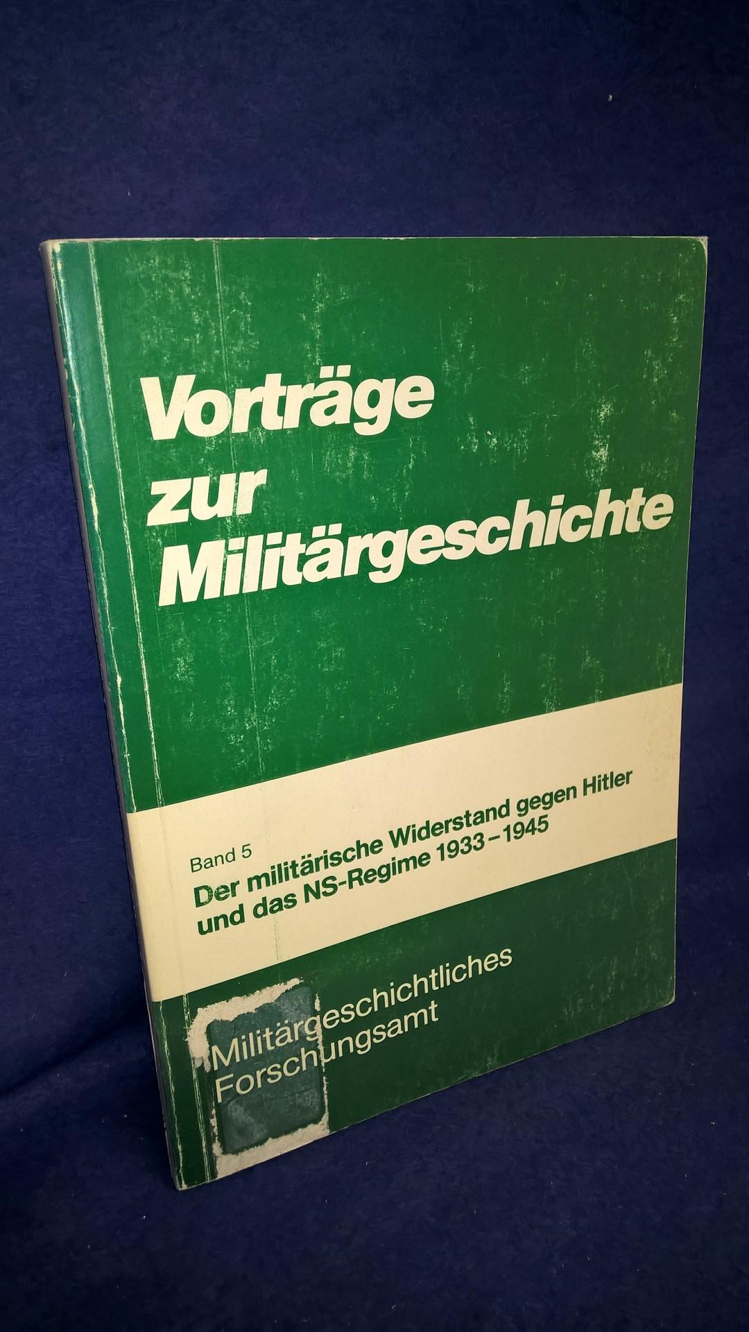 Vorträge zur Militärgeschichte, Band 5:  Der militärische Widerstand gegen Hitler und das NS-Regime 1933 - 1945