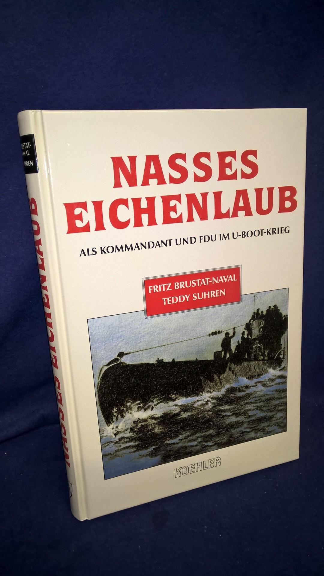 Nasses Eichenlaub - Als Kommndant und F.d.U. im U-Boot-Krieg.