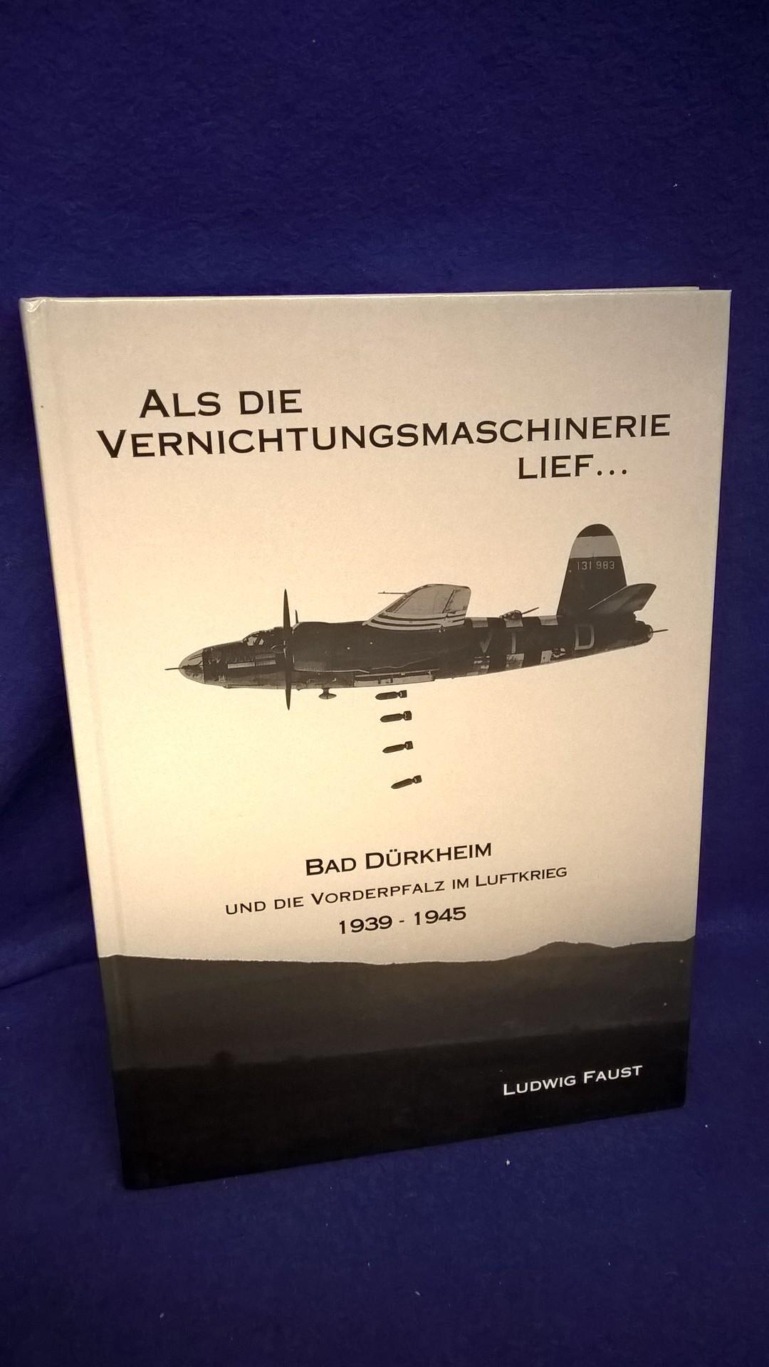 Als die Vernichtungsmaschinerie lief. Bad Dürheim und die Vorderpfalz im Luftkrieg 1939-1945. Vergriffen!!