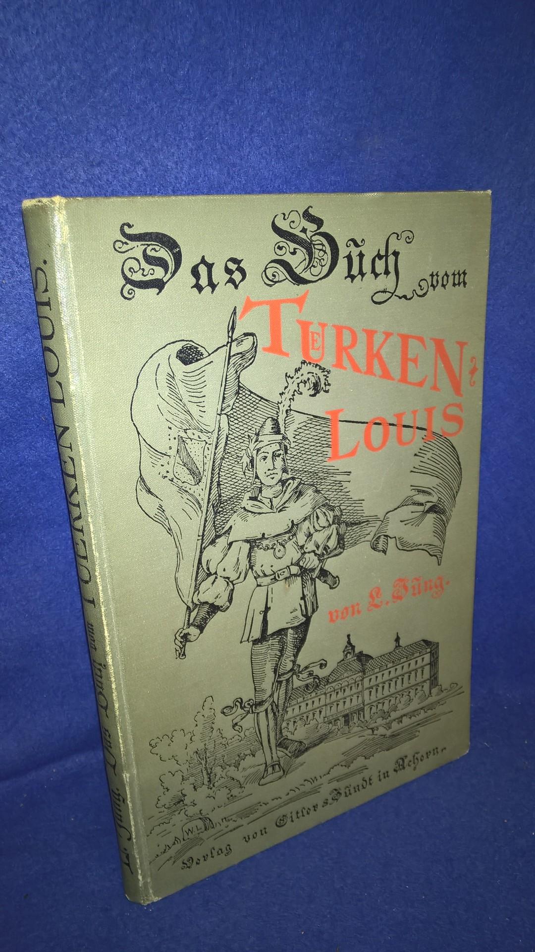 Das Buch vom Türkenlouis. Markgraf Ludwig Wilhelm von Baden. Ein Lebensbild aus dem 17. Jahrhundert.