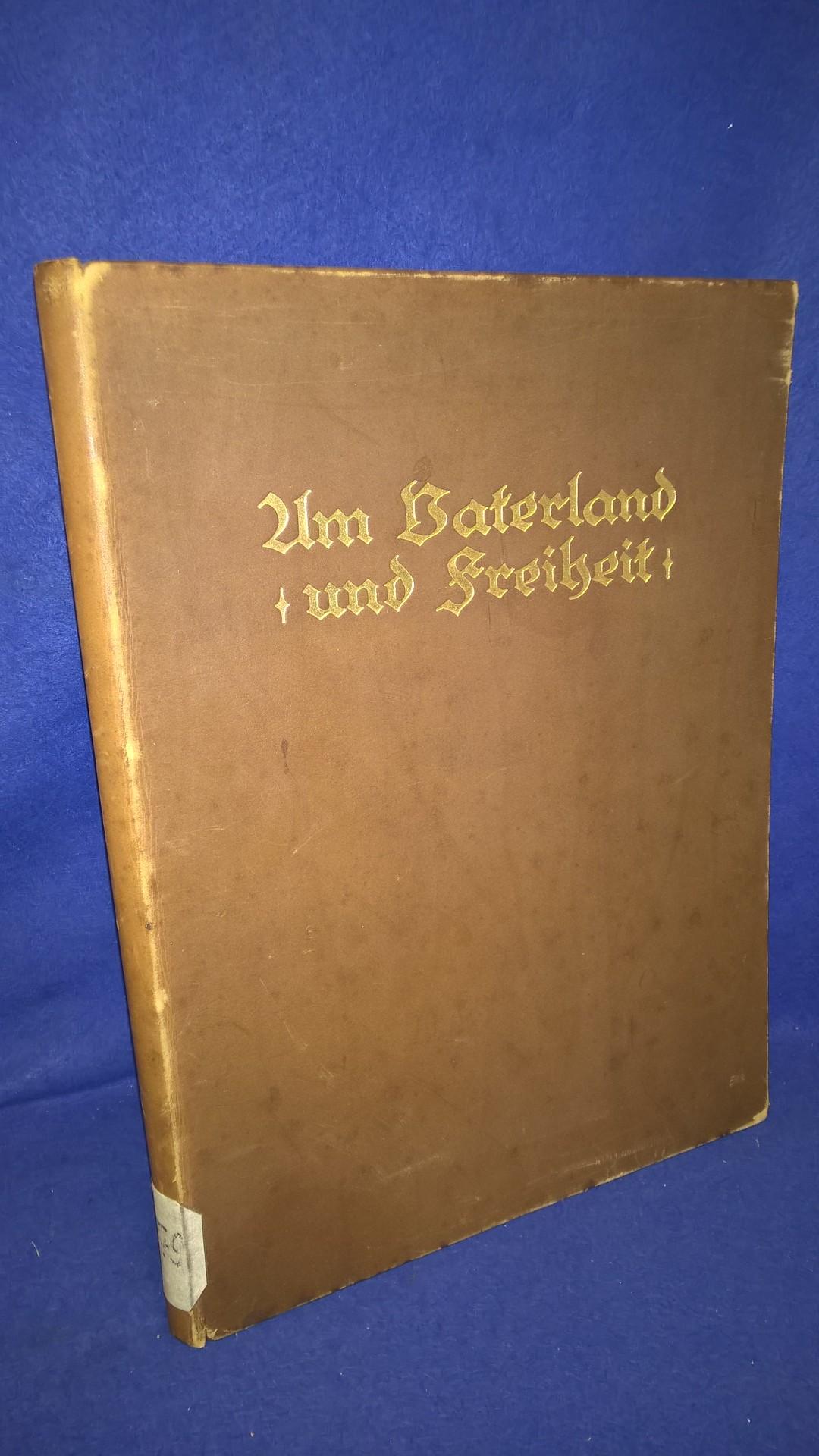 Um Vaterland und Freiheit. Band 1. Eine Chronik nebst 240 Bild-Darstellungen des Krieges 1914.