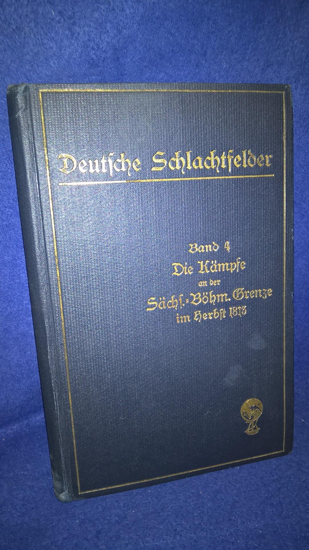 Deutsche Schlachtfelder. Ereignisse und Wanderfahrten. Die Kämpfe an der Sächsisch-Böhmischen Grenze im Herbst 1813.