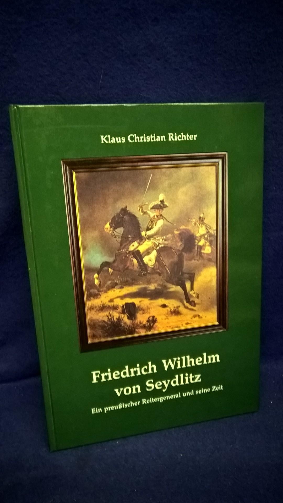 Friedrich Wilhelm von Seydlitz. Ein preussischer Reitergeneral und seine Zeit.