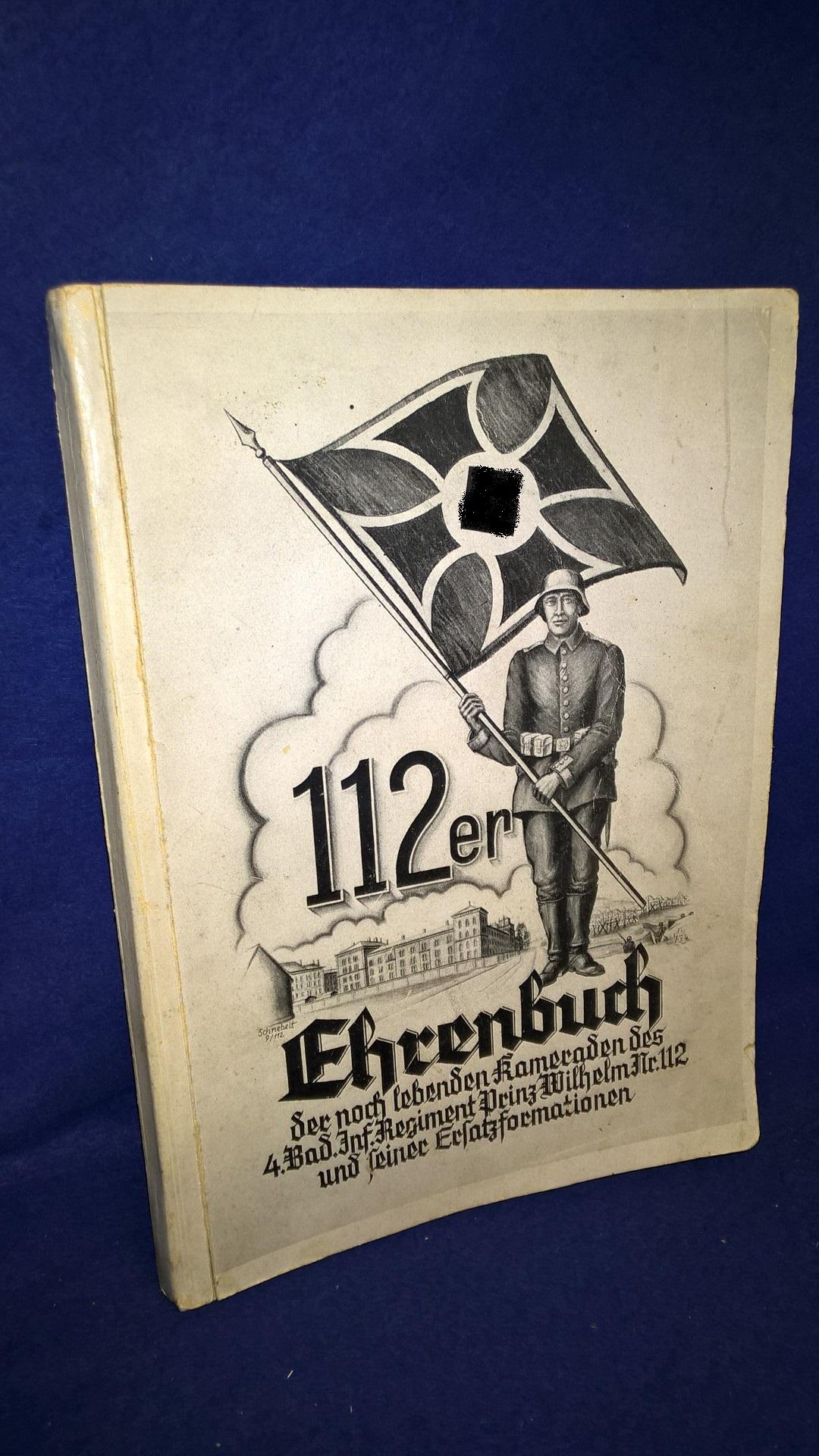 Ehrenbuch der noch lebenden Kameraden des 4. Bad. Inf. Regiment Prinz Wilhelm Nr. 112 und seiner Ersatzformationen.