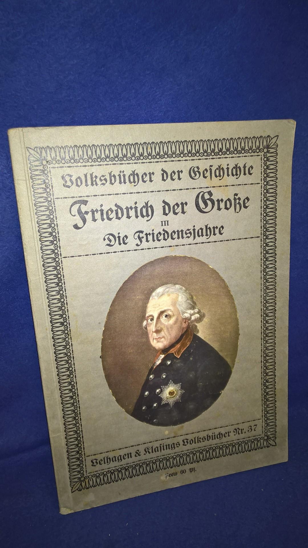 Volksbücher der Geschichte. Friedrich der Große, III.: Die Friedensjahre.