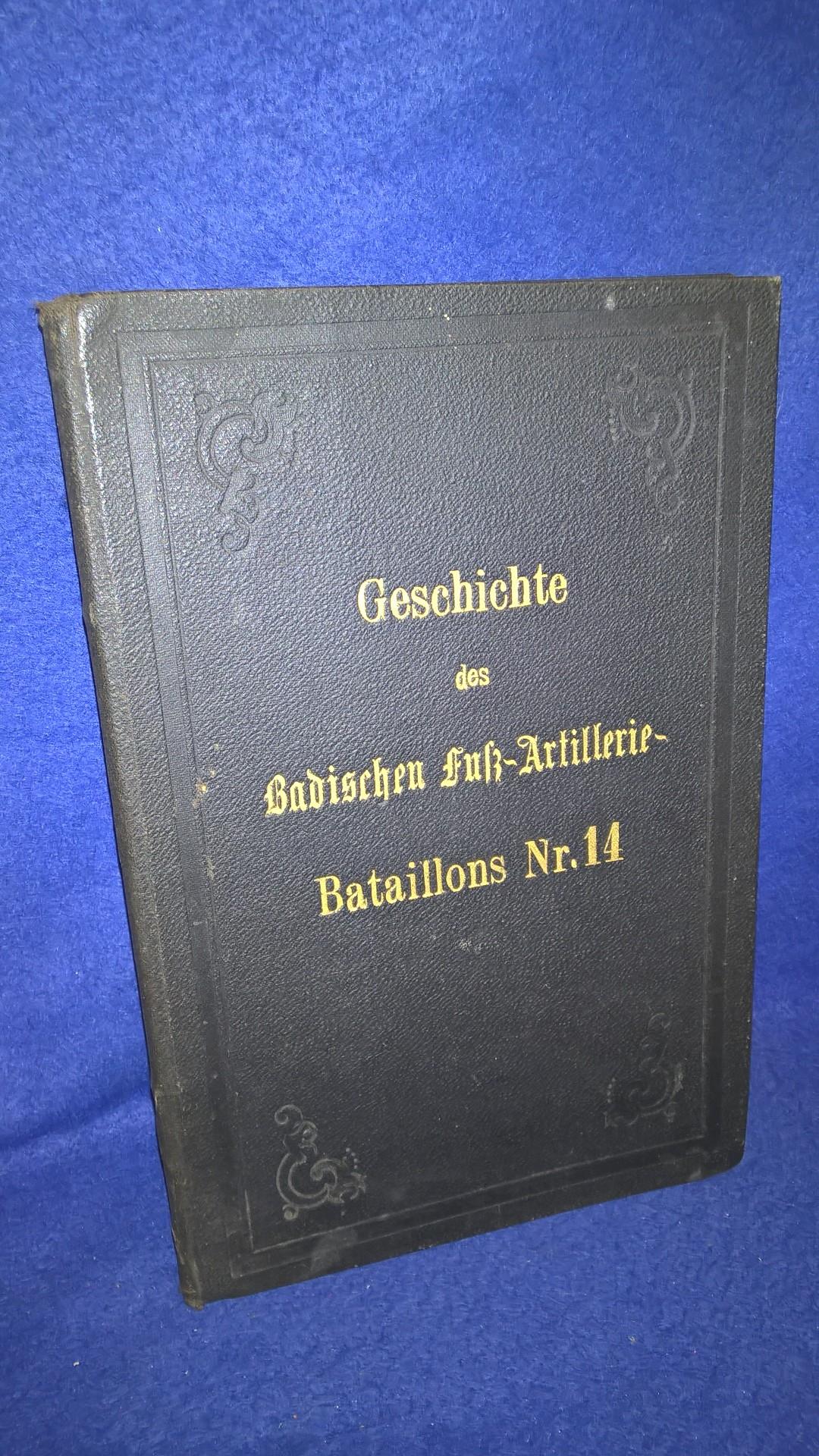 Geschichte des Badischen Fuß-Artillerie-Bataillons Nr. 14.
