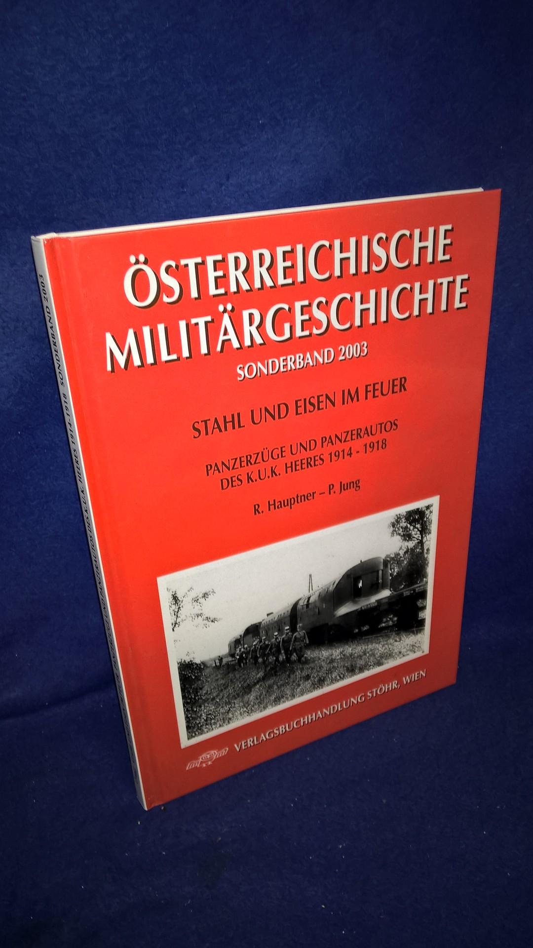 Österreichische Militärgeschichte, Sonderband 2003: Stahl und Eisen im Feuer. Panzerzüge und Panzerautos des K.u.K. Heeres 1914-1918.