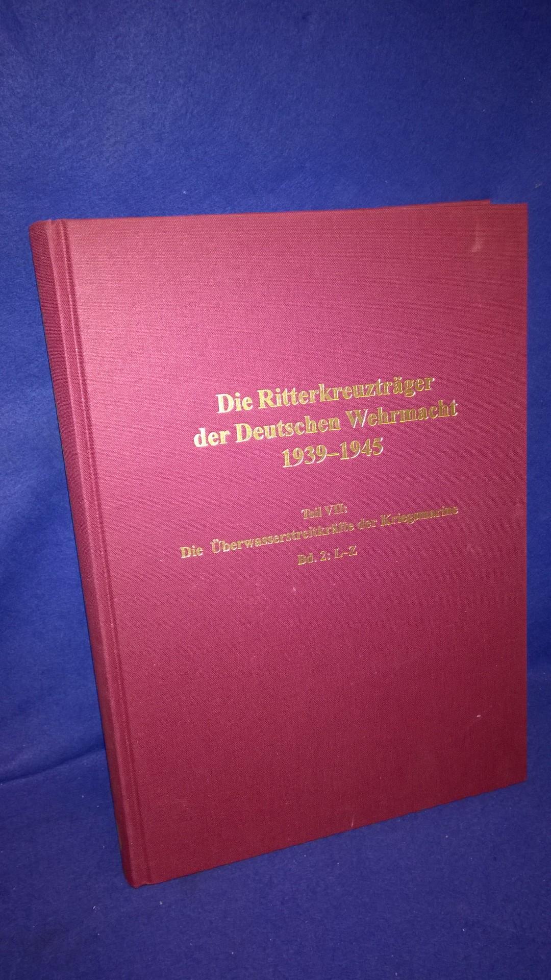 Die Ritterkreuzträger der Deutschen Wehrmacht 1939 - 1945 - Teil VII: Die Überwasserstreitkräfte der Kriegsmarine, Bd. 2: L-Zr.