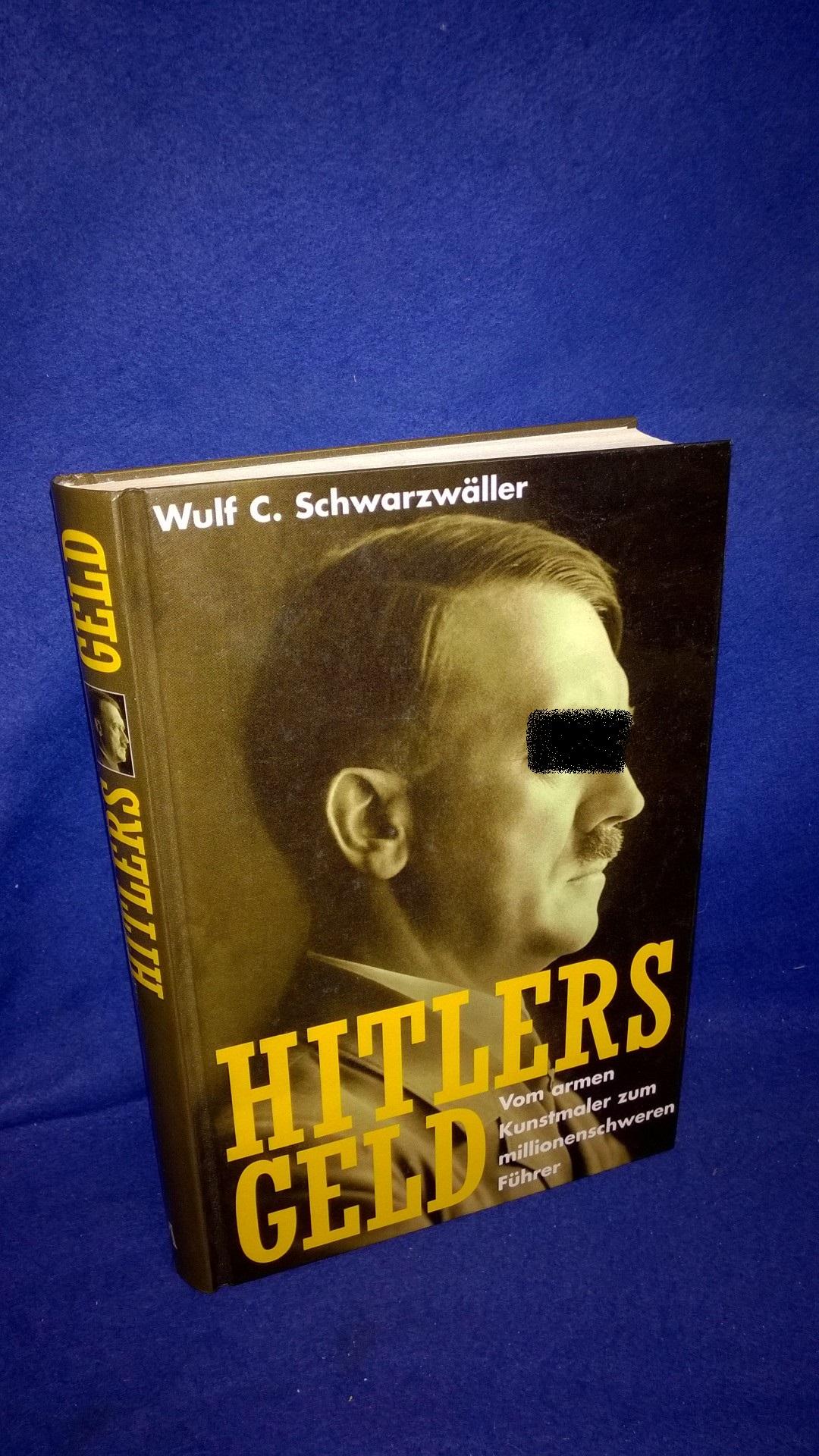Hitlers Geld. Vom armen Kunstmaler zum millionenschweren Führer.