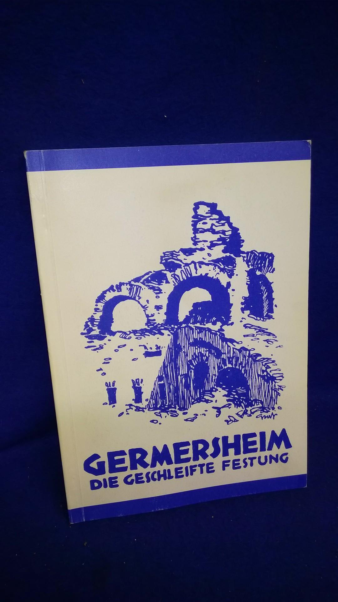 Germersheim, die geschleifte Festung. Geschichte und Führer.