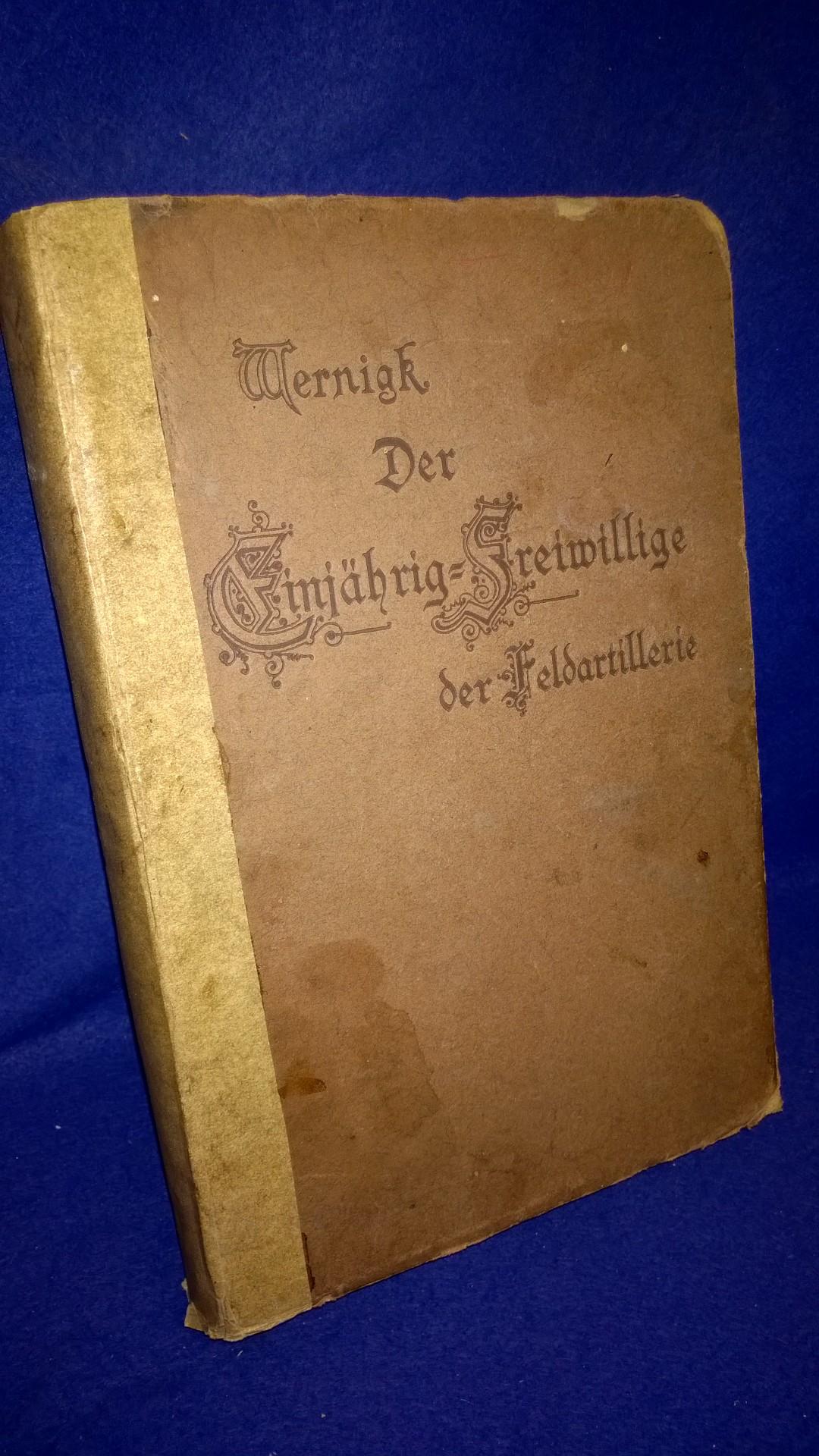 Wernigks Handbuch für die Einjährig-Freiwilligen Offizier-Aspiranten und die Offiziere des Beurlaubtenstandes der Feldartillerie. - Kriegsausgabe 1918 -.