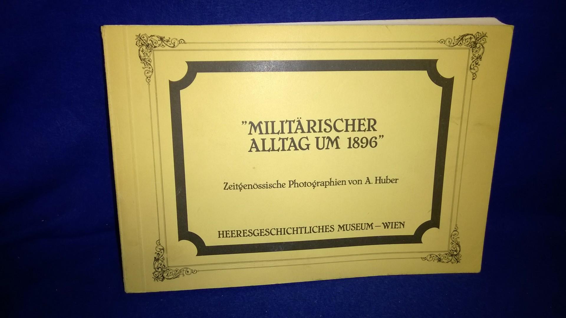 Militärischer Alltag um 1896. K.u.K.-Armee. Zeitgenössische Photographien.