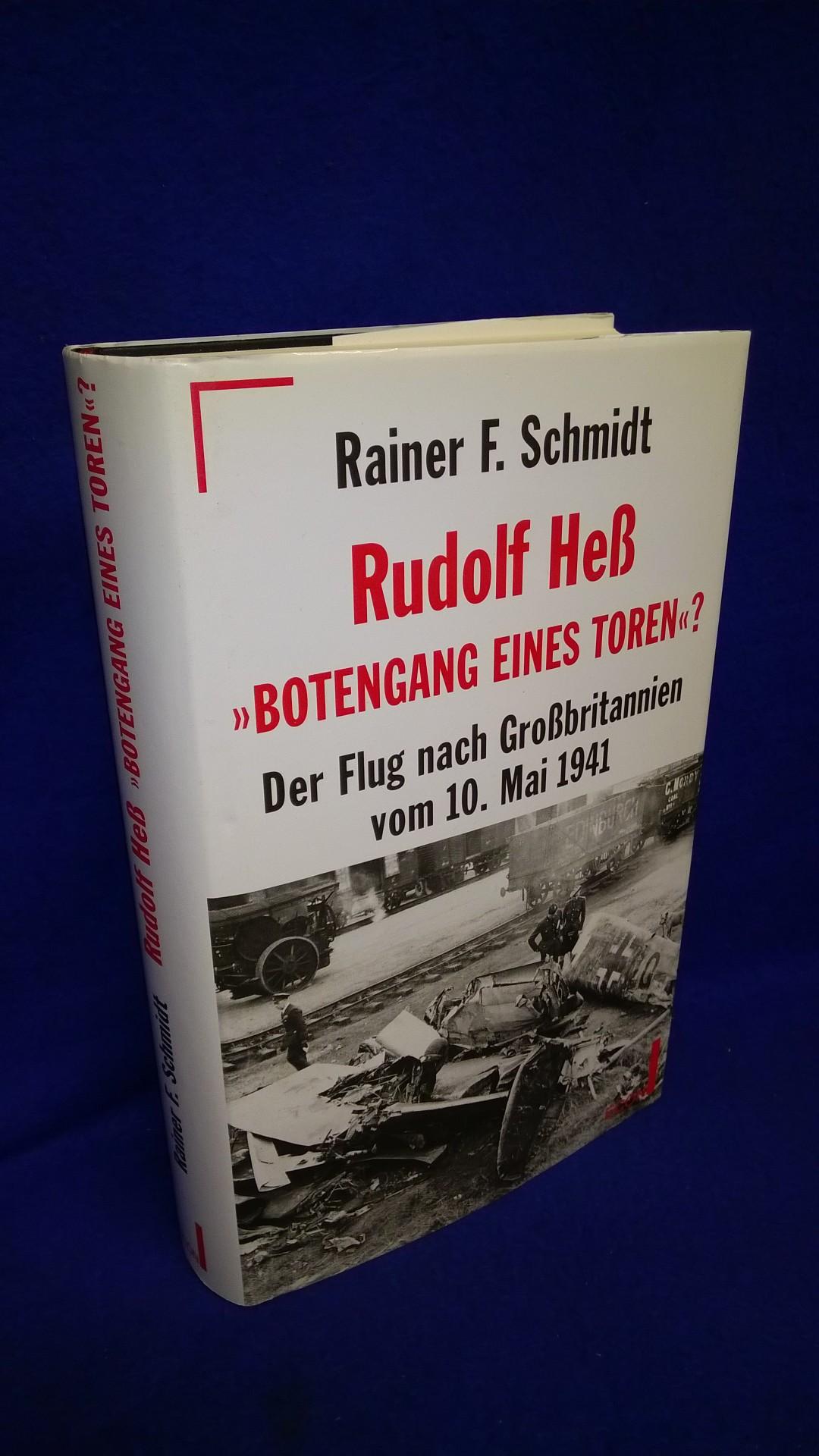 Rudolf Hess - "Botengang eines Toren?". Der Flug nach Grossbritannien vom 10. Mai 1941.