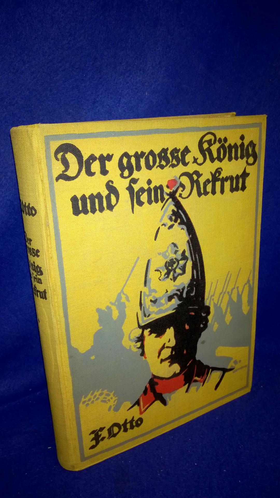 Der große König und sein Rekrut.Eine Erzählung aus dem Heldenleben Friedrich des Großen.