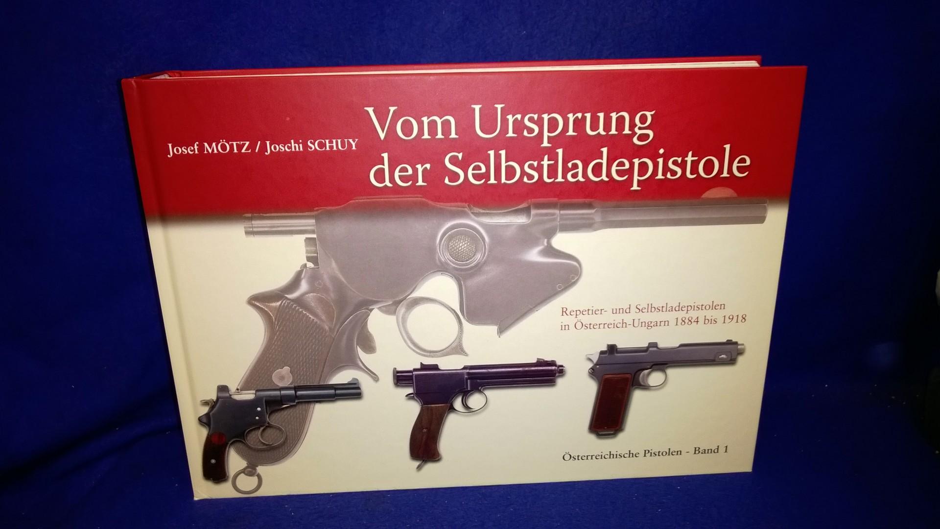 Vom Ursprung der Selbstladepistole: Repetier- und Selbstladepistolen in Österreich-Ungarn 1884 bis 1918. Österreichische Pistolen-Band 1.