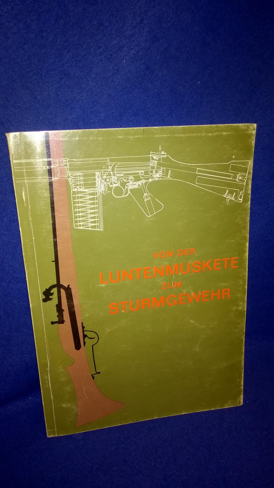 Von der Luntenmuskete zum Sturmgewehr. Katalog zur Sonderschau der Entwicklung der Hand- und Faustfeuerwaffen im österreichiscxhen Heer.