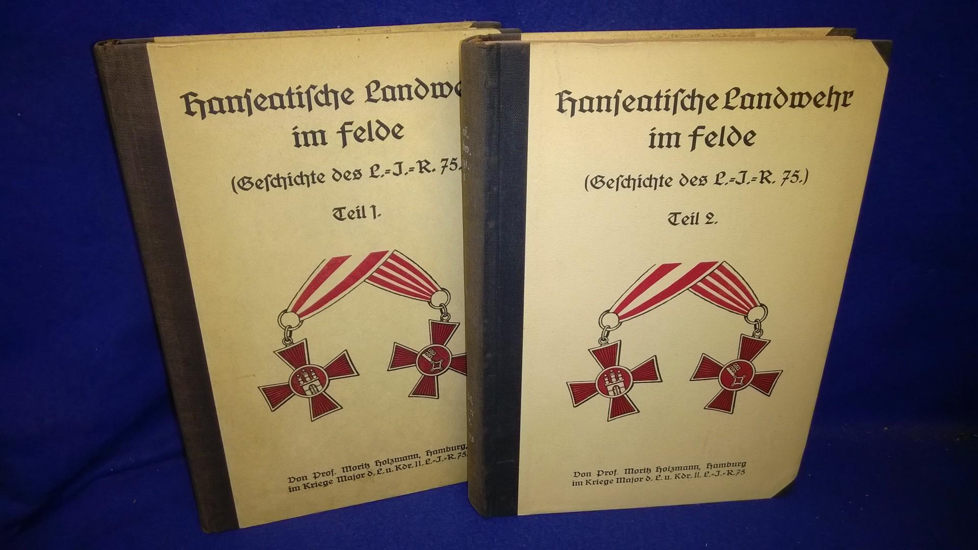 Hanseatische Landwehr im Felde. Geschichte des Landwehr-Infanterie-Regiment 75. Band 1 (Bewegungskrieg) und Band 2 (Die Wacht im Osten).