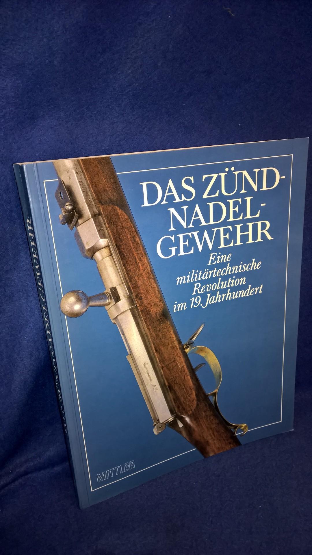 Das Zündnadelgewehr. Eine militärtechnische Revolution im 19. Jahrhundert.