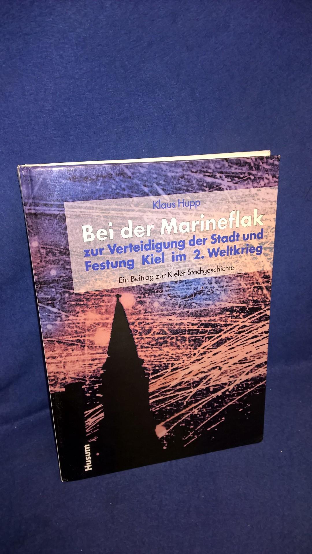 Bei der Marineflak zur Verteidigung der Stadt und Festung Kiel im 2. Weltkrieg. Ein Beitrag zur Kieler Stadtgeschichte.