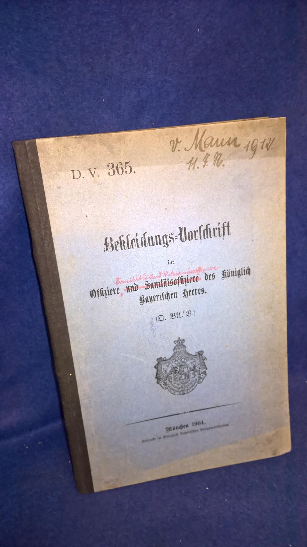 D. V. 365. Bekleidungs-Vorschrift für Offiziere und Sanitätsoffiziere des königlich Bayerischen Heeres. (O.Bkl.V.). 