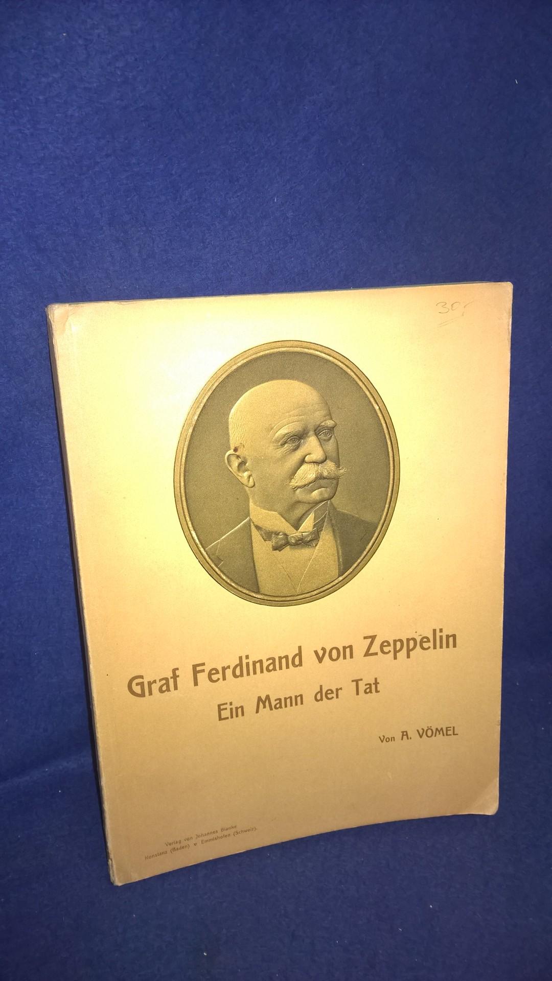 Graf Ferdinand von Zeppelin. Ein Mann derTat.